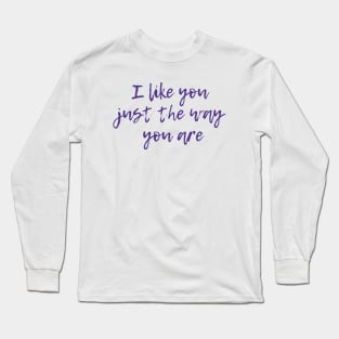 Just The Way You Are Long Sleeve T-Shirt